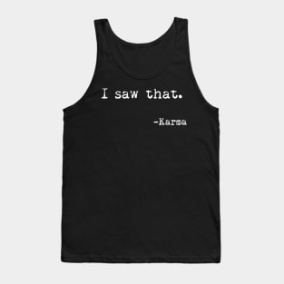 I saw that, Karma - Funny, Sarcastic, Humorous Typography Tank Top